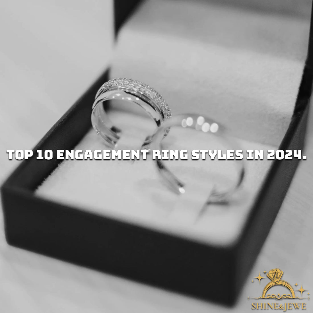 Top 10 Engagement Ring Styles in 2024